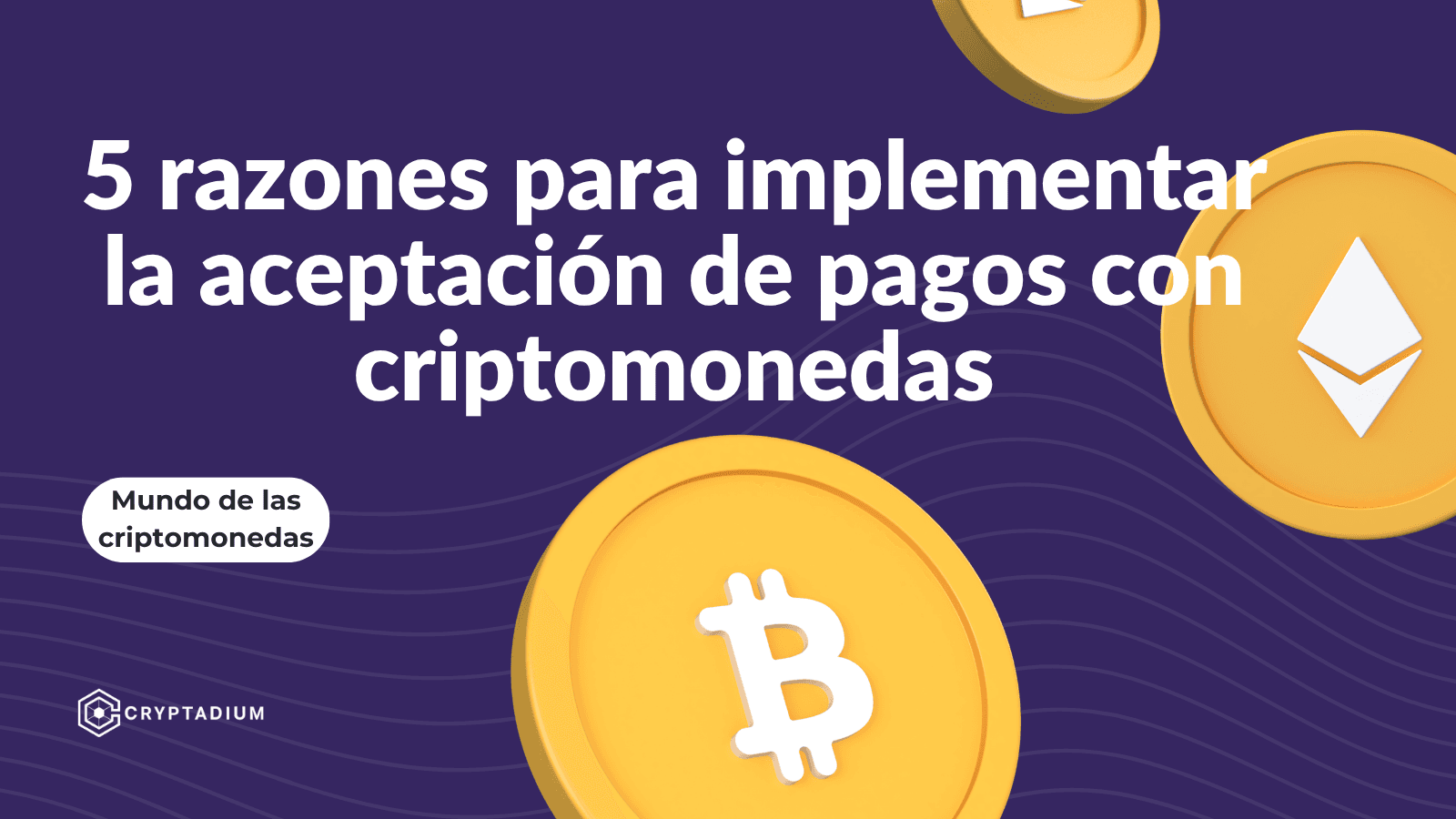 5 razones por las que las empresas deberían implementar el procesamiento de pagos con criptomonedas